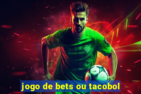 jogo de bets ou tacobol